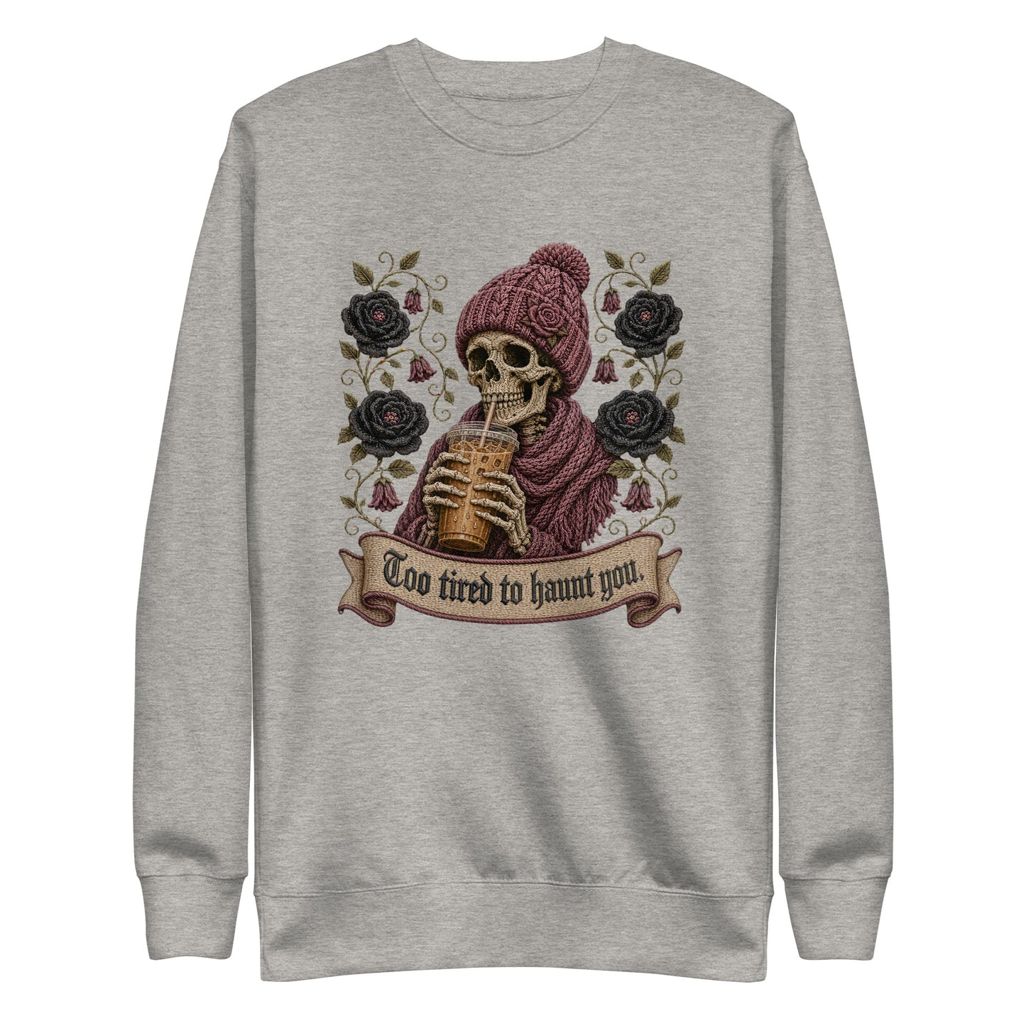 Carbon grey unisex crewneck sweatshirt mockup featuring a gothic skeleton wearing a beanie drinking iced coffee with dark roses and banner reading "Too tired to haunt you"