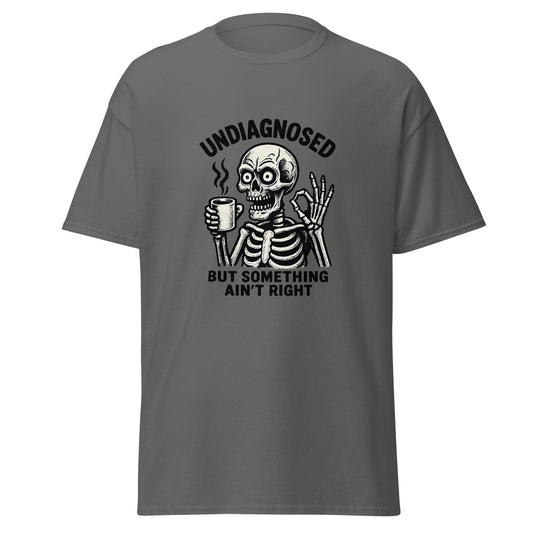 Undiagnosed But Something Ain't Right Unisex T-Shirt – Chronically Online Graphi — front view